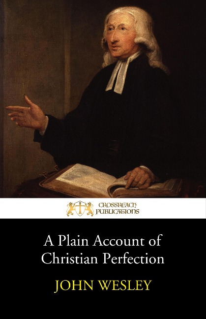 A Plain Account of Christian Perfection - John Wesley