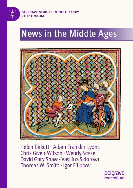 News in the Middle Ages - Helen Birkett, Igor S. Filippov, Chris Given-Wilson, Adam Franklin-Lyons, Thomas W. Smith