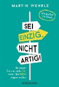 Sei einzig, nicht artig! - Martin Wehrle