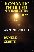Cover-Bild zum Titel 'Dunkle Gebete: Romantic Thriller Mitternachtsedition 22' von 'Ann Murdoch'