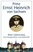 Cover-Bild zum Titel 'Mein Lebensweg vom Königsschloß zum Bauernhof' von 'Ernst H. von Sachsen'