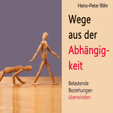 Wege aus der Abhängigkeit - Heinz-Peter Röhr