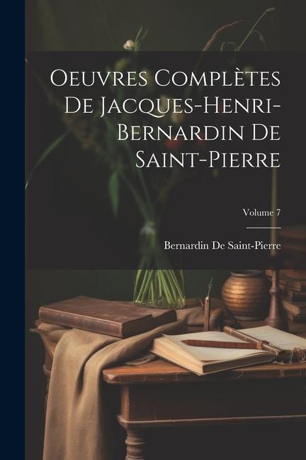 Oeuvres Complètes De Jacques-Henri-Bernardin De Saint-Pierre; Volume 7 - Bernardin De Saint-Pierre