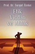 Etik, Vicdan ve Ahlak - Turgut Özeke