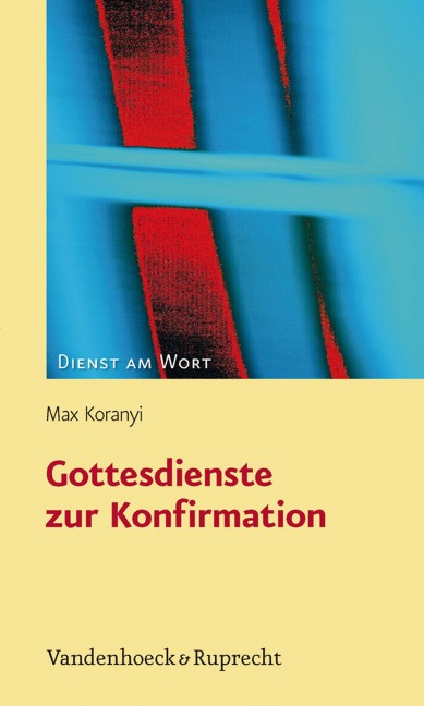 Gottesdienste zur Konfirmation - Max Koranyi