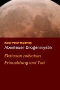 Abenteuer Drogenmystik - Hans-Peter Waldrich