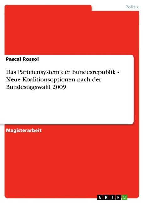 Das Parteiensystem der Bundesrepublik - Neue Koalitionsoptionen nach der Bundestagswahl 2009 - Pascal Rossol