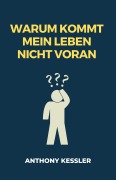 Cover-Bild zum Titel 'Warum Kommt Mein Leben Nicht Voran' von 'Anthony Kessler'