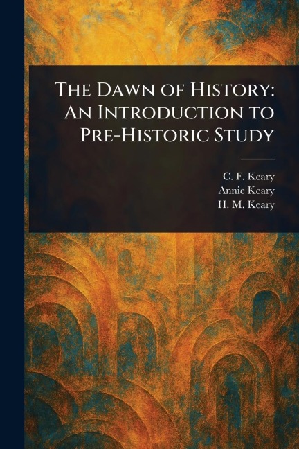 The Dawn of History - C F (Charles Francis) Keary, Annie Keary, H M (Henry Mee) Keary