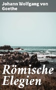 Cover-Bild zum Titel 'Römische Elegien' von 'Johann Wolfgang von Goethe'