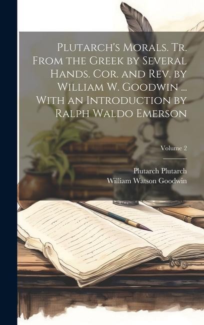 Plutarch's Morals. Tr. From the Greek by Several Hands. Cor. and rev. by William W. Goodwin ... With an Introduction by Ralph Waldo Emerson; Volume 2 - William Watson Goodwin, Plutarch Plutarch
