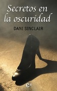 Secretos en la oscuridad - Dani Sinclair