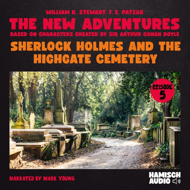 Sherlock Holmes and the Highgate Cemetery (The New Adventures, Episode 5) - Arthur Conan Doyle, F. E. Patzak, William K. Stewart