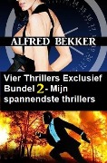Vier Thrillers Exclusief Bundel 2 - Mijn spannendste thrillers - Alfred Bekker