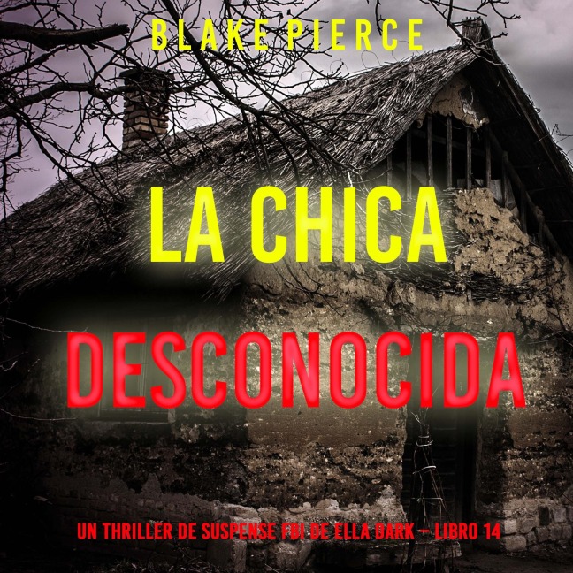 La chica desconocida (Un thriller de suspense FBI de Ella Dark ¿ Libro 14) - Blake Pierce