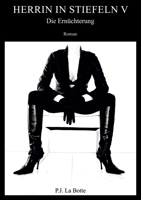 Herrin in Stiefeln 5 - P. J. La Botte Herrin in Stiefeln 5 - P. J. La Botte