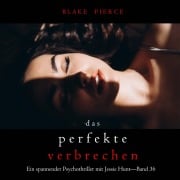 Cover-Bild zum Titel 'Das perfekte Verbrechen (Ein spannender Psychothriller mit Jessie Hunt¿Band 36)' von 'Blake Pierce'