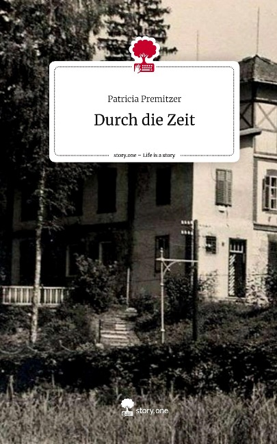 Durch die Zeit. Life is a Story - story.one - Patricia Premitzer