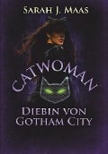 Catwoman - Diebin von Gotham City - Sarah J. Maas
