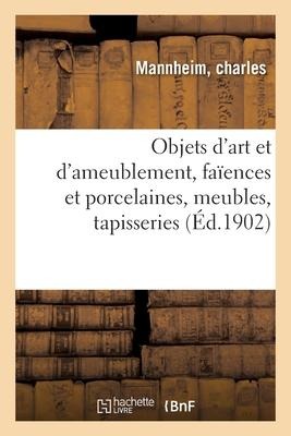 Objets d'Art Et d'Ameublement, Faïences Et Porcelaines, Meubles Anciens Et Modernes, Tapisseries - Charles Mannheim