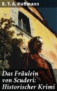 Cover-Bild zum Titel 'Das Fräulein von Scuderi: Historischer Krimi' von 'E. T. A. Hoffmann'
