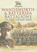 Cover-Bild zum Titel 'Wandsworth and Battersea Battalions in the Great War' von 'Paul Mccue'