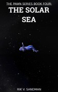 Cover-Bild zum Titel 'The Pawn Series Book Four: The Solar Sea' von 'Rik V. Sandman'