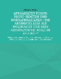 Afroasiaten Fokus: Proto-Semiten und Nordafroasiaten / Die Arabische Liga als Weltmacht und ihre geopolitische Rolle in der Welt - Aladdin Meier