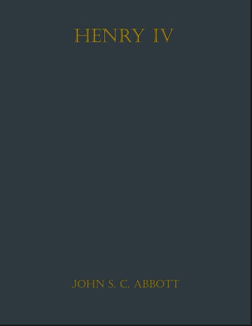 Henry IV - John S. C. Abbott