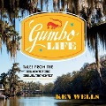 Gumbo Life: Tales from the Roux Bayou - Ken Wells