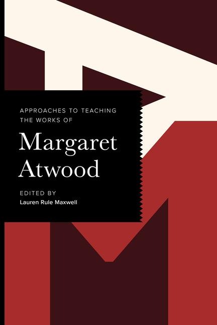 Approaches to Teaching the Works of Margaret Atwood - 