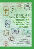 Cover-Bild zum Titel 'The Essential Guide to Religious Traditions and Spirituality for Health Care Providers' von 'Steven Jeffers, Michael E Nelson, Vern Barnet, Michael C Brannigan'