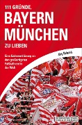 Cover-Bild zum Titel '111 Gründe, Bayern München zu lieben' von 'Jörg Heinrich'