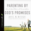 Parenting by God's Promises: How to Raise Children in the Covenant of Grace - Joel R. Beeke