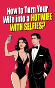 How to Turn Your Woman into a Hotwife with Selfies? The Art of the Erotic Selfie: Exploring Sexuality as a Couple Through Photography - Matrimonio Liberal