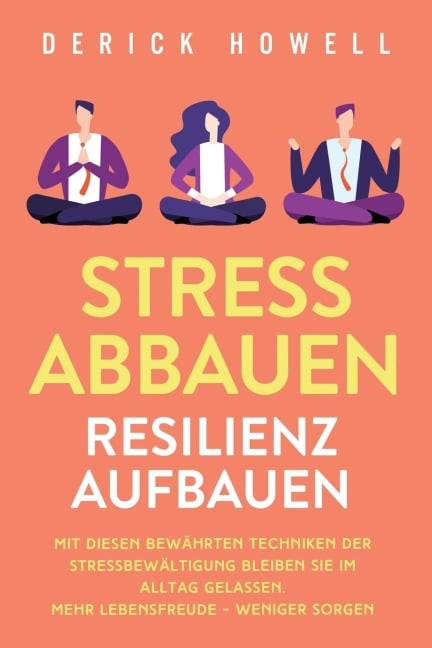 Stress abbauen - Resilienz aufbauen - Derick Howell