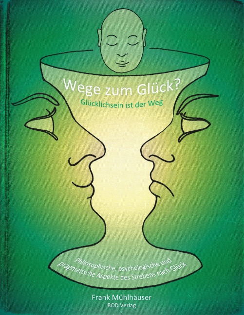 Wege zum Glück? - Glücklichsein ist der Weg - Frank Mühlhäuser