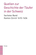 Quellen zur Geschichte der Täufer in der Schweiz Band 6 - 