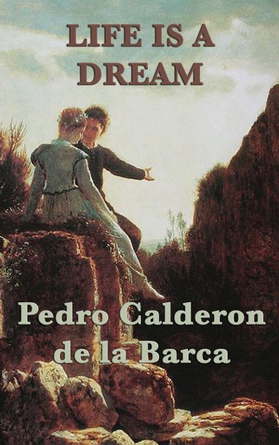 Life Is a Dream - Pedro Calderon De La Barca