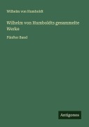 Wilhelm von Humboldts gesammelte Werke - Wilhelm Von Humboldt