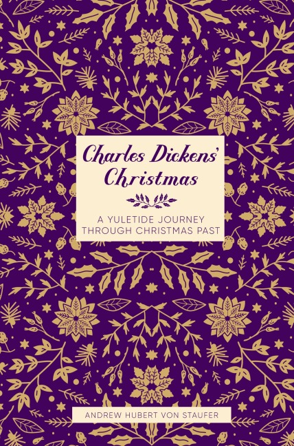 Charles Dickens' Christmas - Andrew Hubert von Staufer