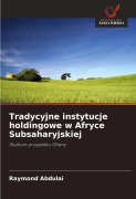 Cover-Bild zum Titel 'Tradycyjne instytucje holdingowe w Afryce Subsaharyjskiej' von 'Raymond Abdulai'