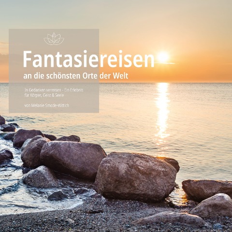Fantasiereisen an die schönsten Orte der Welt - Melanie Smode-Wittich, Tobias Knödel