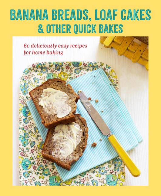 Banana breads, loaf cakes & other quick bakes - Ryland Peters & Small