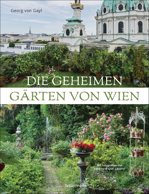 Die geheimen Gärten von Wien - Georg Frhr. von Gayl