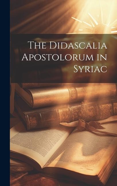 The Didascalia Apostolorum in Syriac - Anonymous