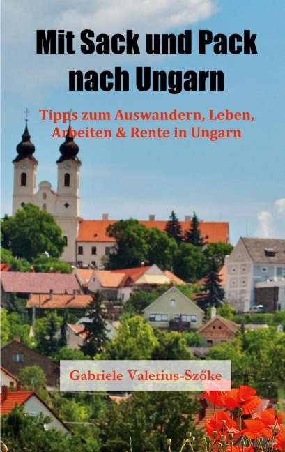 Mit Sack und Pack nach Ungarn - Gabriele Valerius-Szöke