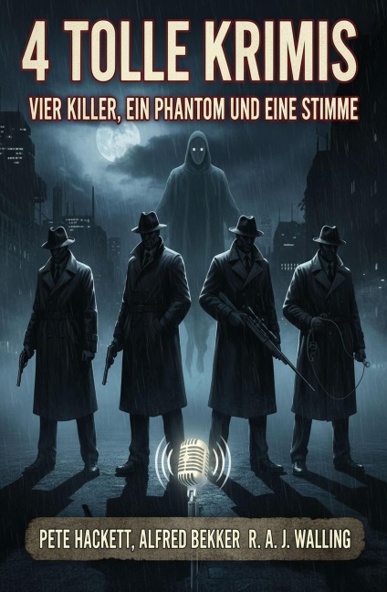 4 Tolle Krimis: Vier Killer, ein Phantom und eine Stimme - Alfred Bekker, Pete Hackett, R. A. J. Walling