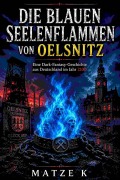 Cover-Bild zum Titel 'Die blauen Seelenflammen von Oelsnitz' von 'Matze K'
