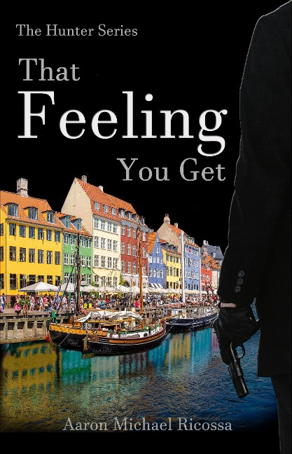 That Feeling You Get (The Hunter Series, #1) - Aaron Michael Ricossa